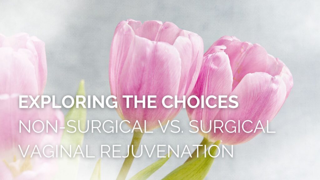 Exploring The Choices: Non-Surgical Vs. Surgical Vaginal Rejuvenation ...